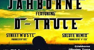 JAHBORNE () FEATURES D-TRUCE () IN STREET MUSIC & SALUTE REMIX. LISTEN!